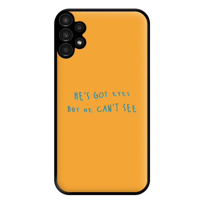 He's Got Eyes Phone Case for Galaxy A13