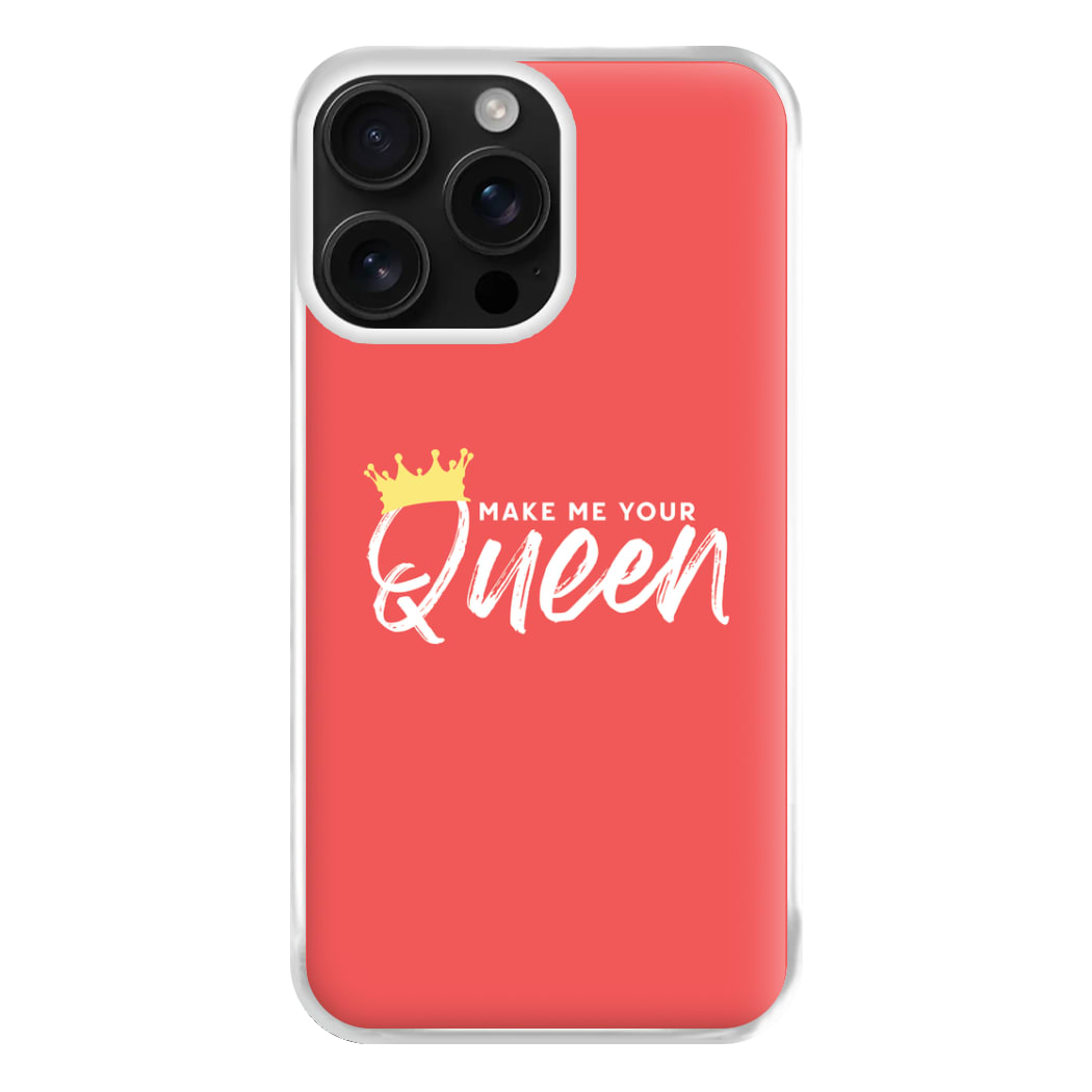 Make Me Your Queen Phone Case