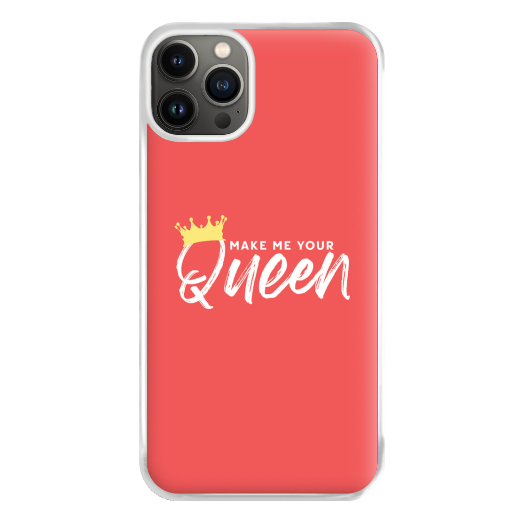 Make Me Your Queen Phone Case for iPhone 13