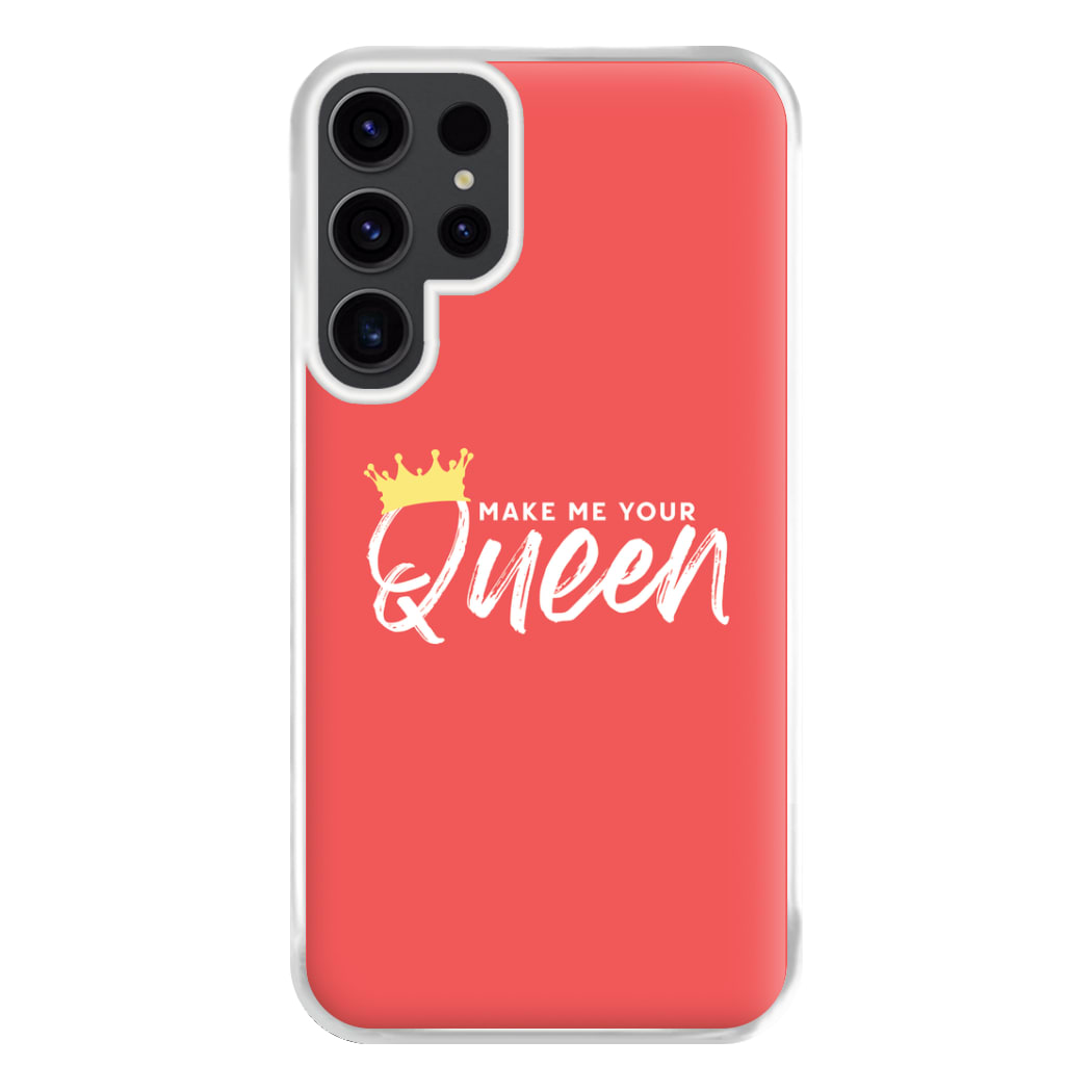 Make Me Your Queen Phone Case for Galaxy S23 Ultra