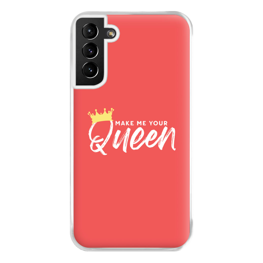 Make Me Your Queen Phone Case for Galaxy S21 Plus