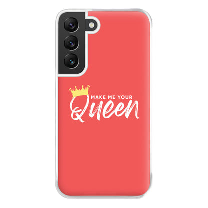 Make Me Your Queen Phone Case for Galaxy S22 Plus