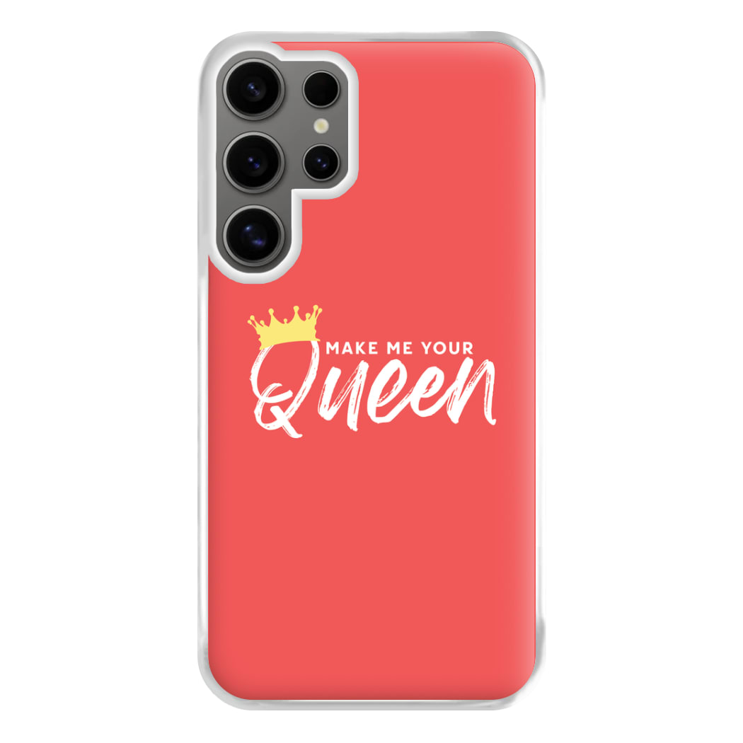 Make Me Your Queen Phone Case for Galaxy S24 Ultra