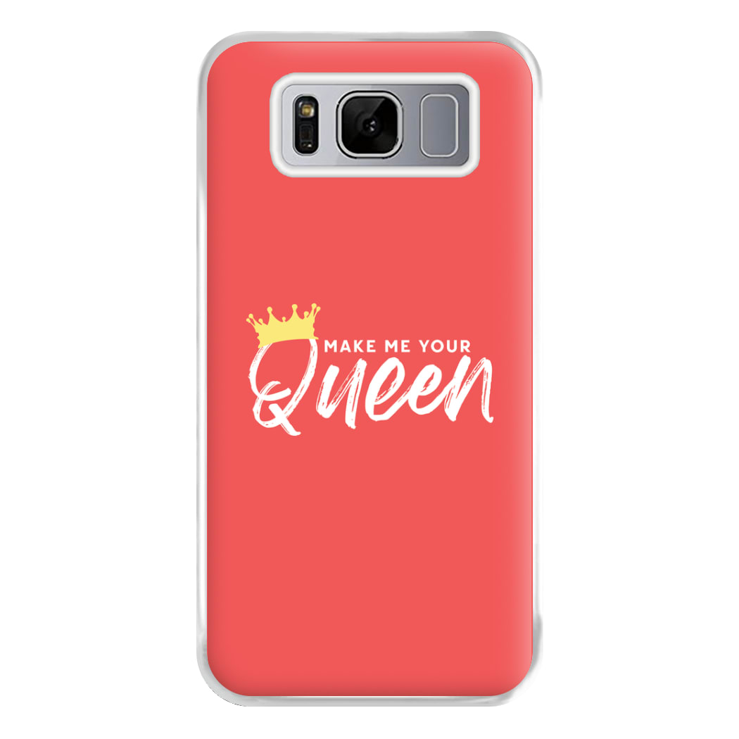 Make Me Your Queen Phone Case for Galaxy S8 Plus