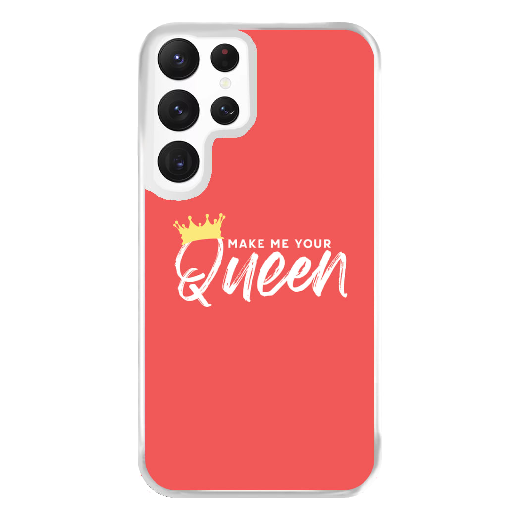 Make Me Your Queen Phone Case for Galaxy S22 Ultra