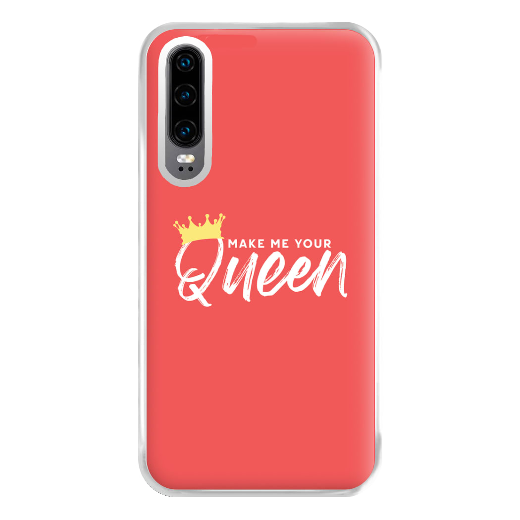 Make Me Your Queen Phone Case for Huawei P30