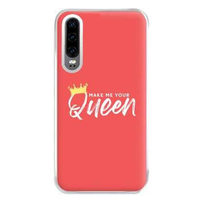 Make Me Your Queen Phone Case for Huawei P30