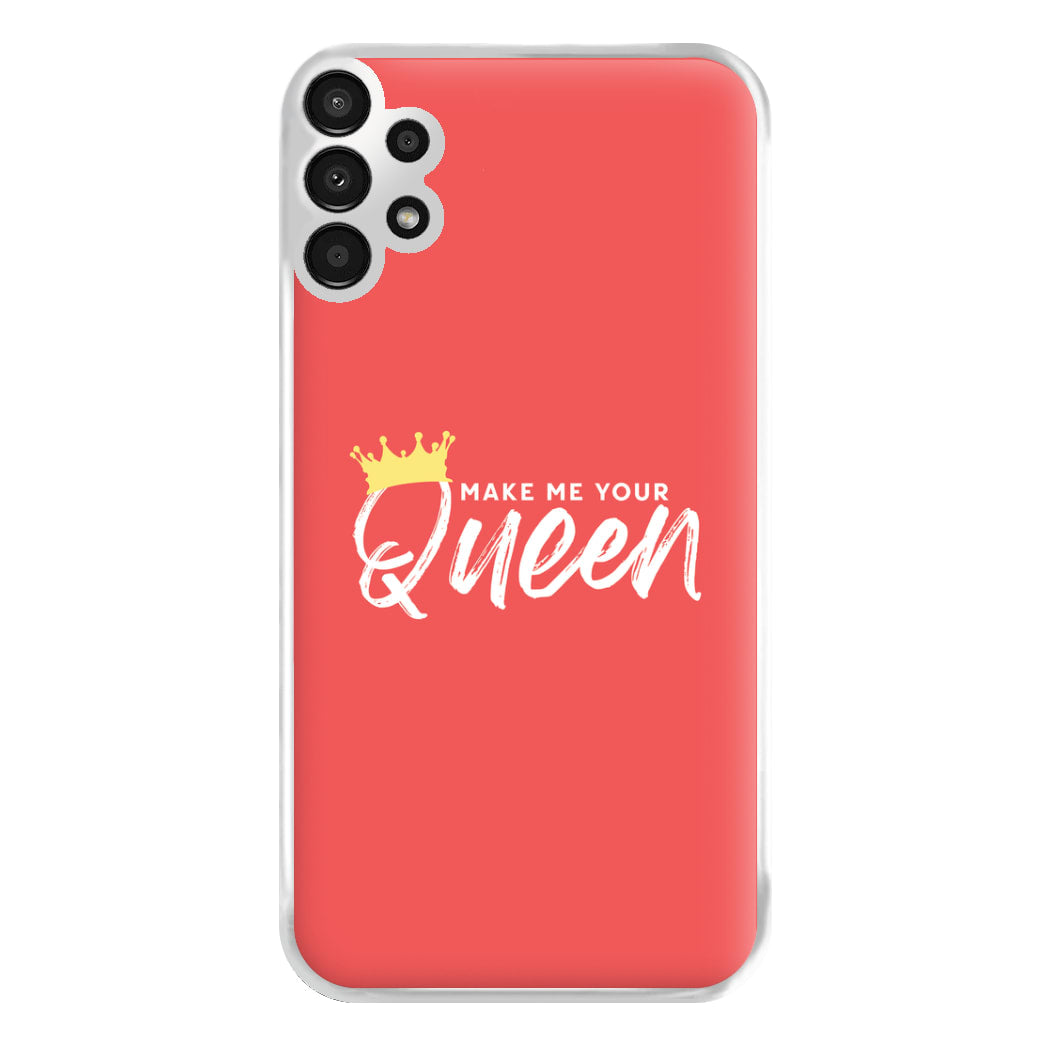 Make Me Your Queen Phone Case for Galaxy A13