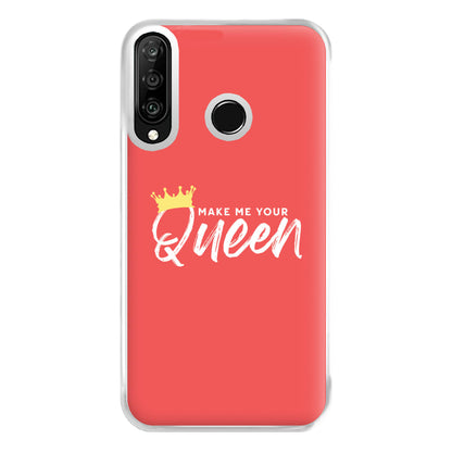 Make Me Your Queen Phone Case for Huawei P30 Lite