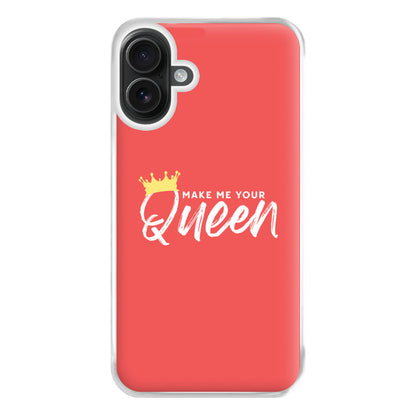 Make Me Your Queen Phone Case for iPhone 16 Plus