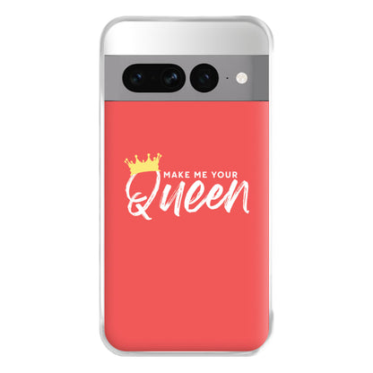 Make Me Your Queen Phone Case for Google Pixel 7 Pro