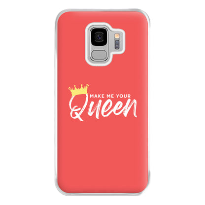 Make Me Your Queen Phone Case for Galaxy S9 Plus