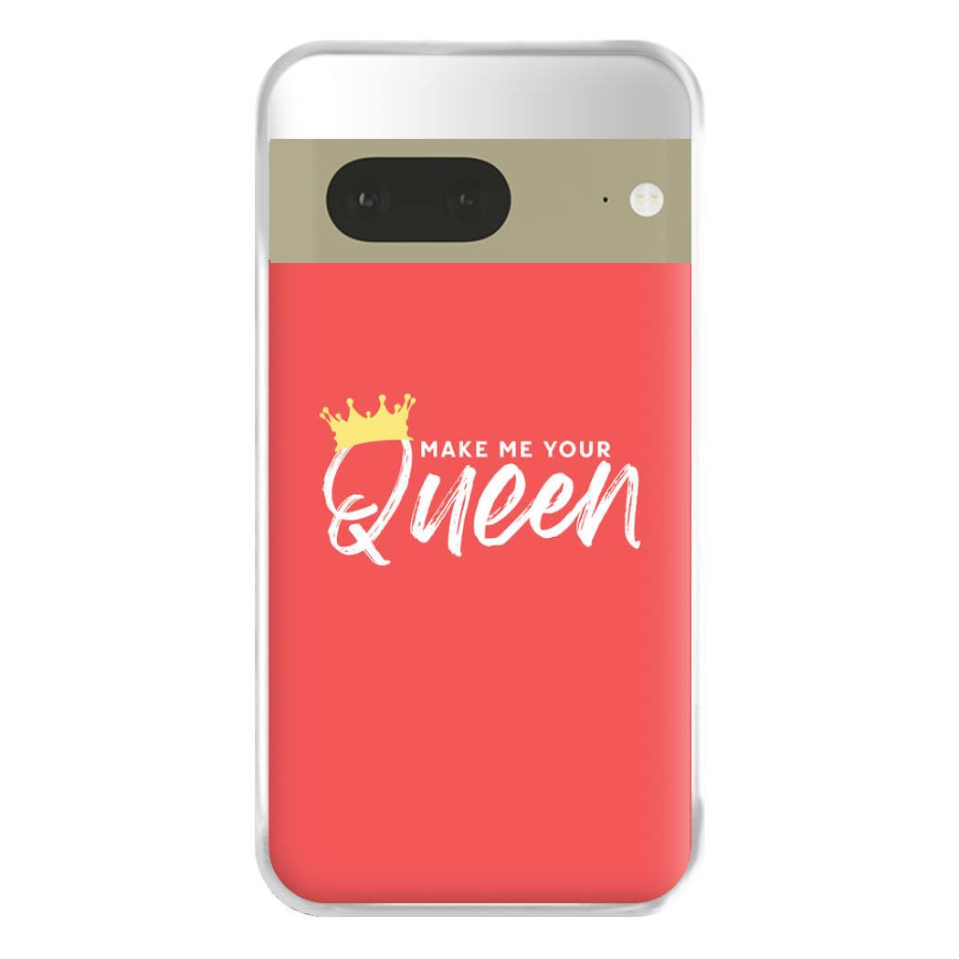 Make Me Your Queen Phone Case for Google Pixel 7a