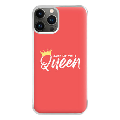 Make Me Your Queen Phone Case for iPhone 13 Pro Max