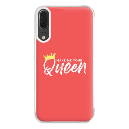 Make Me Your Queen Phone Case for Huawei P20