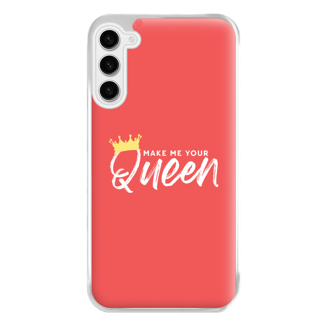 Make Me Your Queen Phone Case for Galaxy S23FE