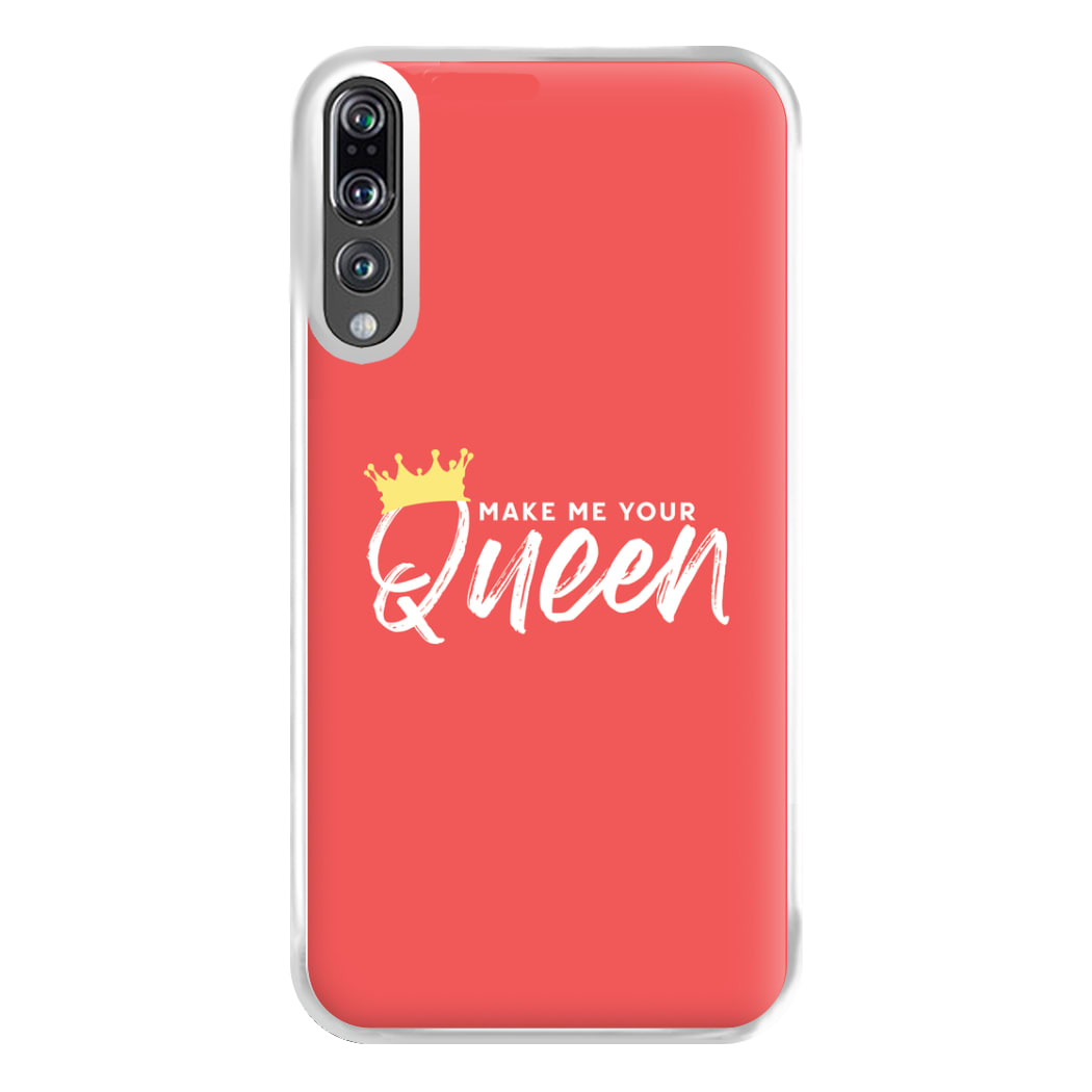 Make Me Your Queen Phone Case for Huawei P20 Pro