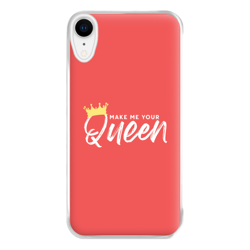 Make Me Your Queen Phone Case for iPhone XR