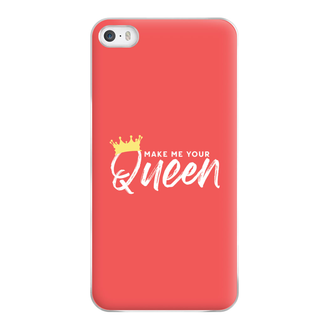 Make Me Your Queen Phone Case for iPhone 5 / 5s / SE 2016