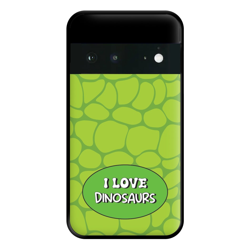 I Love Dinosaurs - Dinosaurs Phone Case for Google Pixel 6a