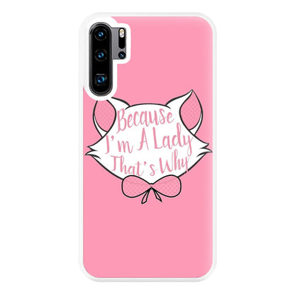 Because I'm A Lady That's Why Phone Case for Huawei P30 Pro