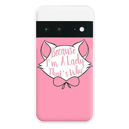 Because I'm A Lady That's Why Phone Case for Google Pixel 6a