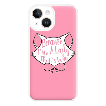 Because I'm A Lady That's Why Phone Case for iPhone 14