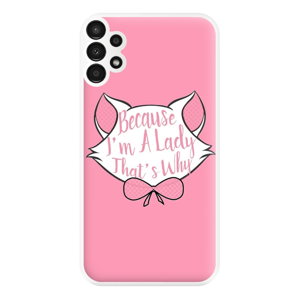 Because I'm A Lady That's Why Phone Case for Galaxy A13