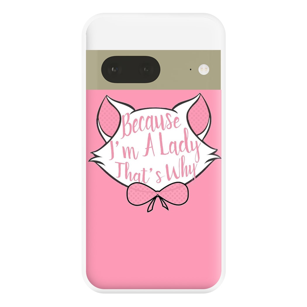 Because I'm A Lady That's Why Phone Case for Google Pixel 7a