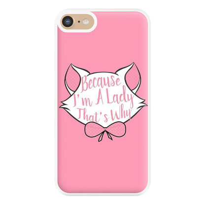 Because I'm A Lady That's Why Phone Case for iPhone 6 / 7 / 8 / SE