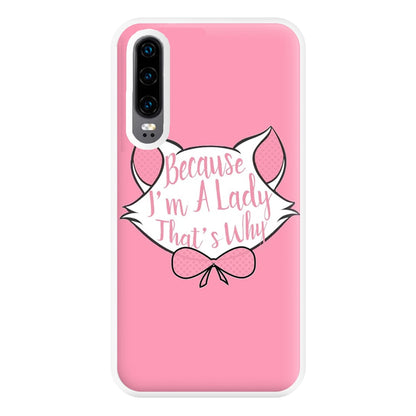 Because I'm A Lady That's Why Phone Case for Huawei P30