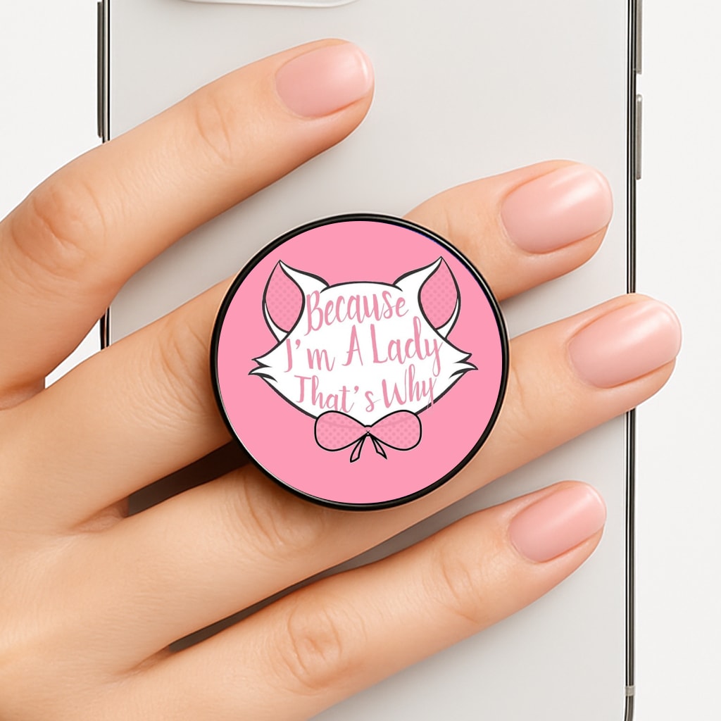 Because I'm A Lady That's Why Phone Grip