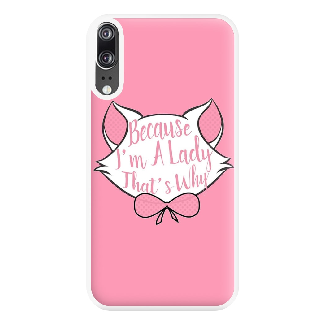 Because I'm A Lady That's Why Phone Case for Huawei P20