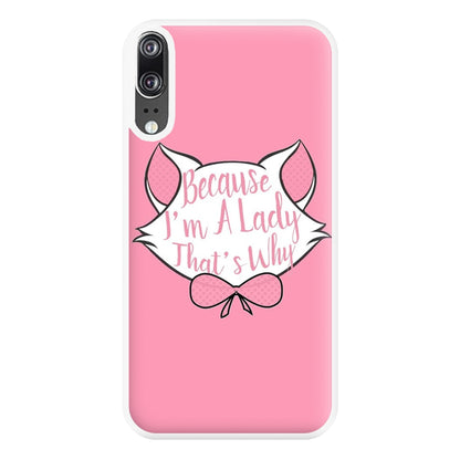 Because I'm A Lady That's Why Phone Case for Huawei P20