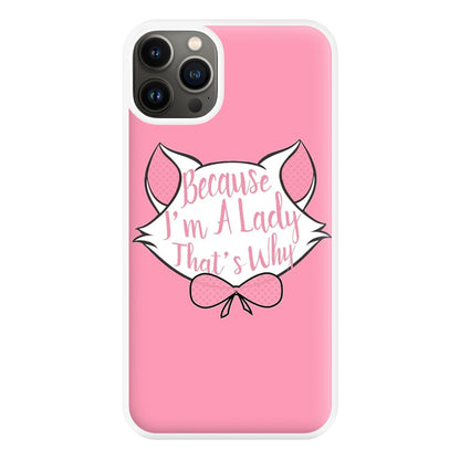 Because I'm A Lady That's Why Phone Case for iPhone 13