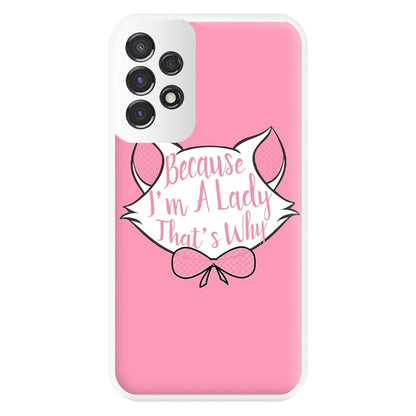 Because I'm A Lady That's Why Phone Case for Galaxy A53