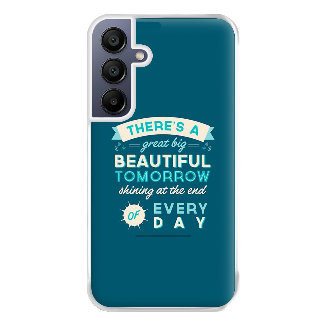 There's A Great Big Beautiful Tomorrow Phone Case for Galaxy A16