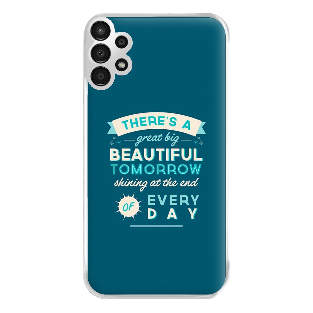 There's A Great Big Beautiful Tomorrow Phone Case for Galaxy A13