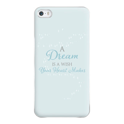 A Dream Is A Wish Your Heart Makes Phone Case for iPhone 5 / 5s / SE 2016