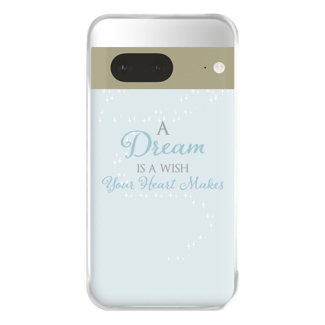 A Dream Is A Wish Your Heart Makes Phone Case for Google Pixel 7a