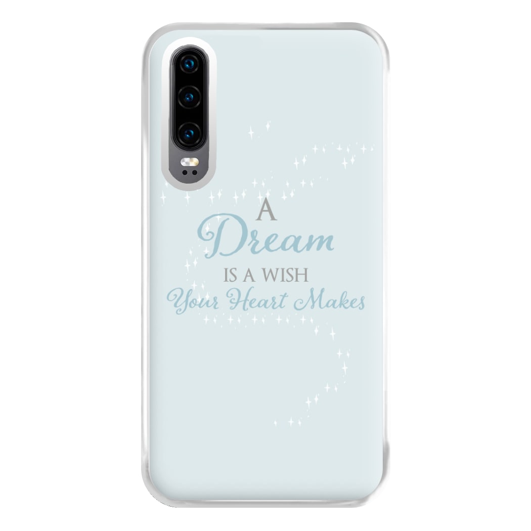 A Dream Is A Wish Your Heart Makes Phone Case for Huawei P30