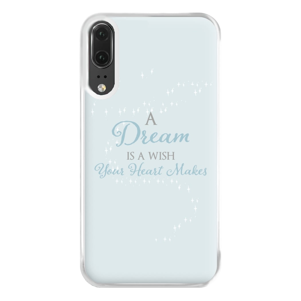 A Dream Is A Wish Your Heart Makes Phone Case for Huawei P20