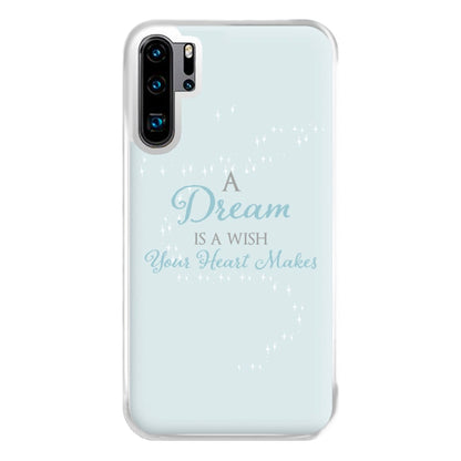 A Dream Is A Wish Your Heart Makes Phone Case for Huawei P30 Pro