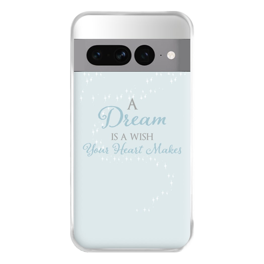 A Dream Is A Wish Your Heart Makes Phone Case for Google Pixel 7 Pro