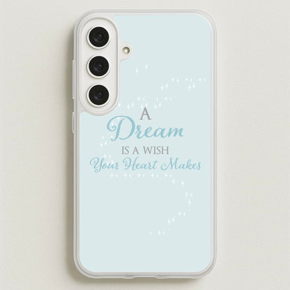 A Dream Is A Wish Your Heart Makes Phone Case for Galaxy S25FE