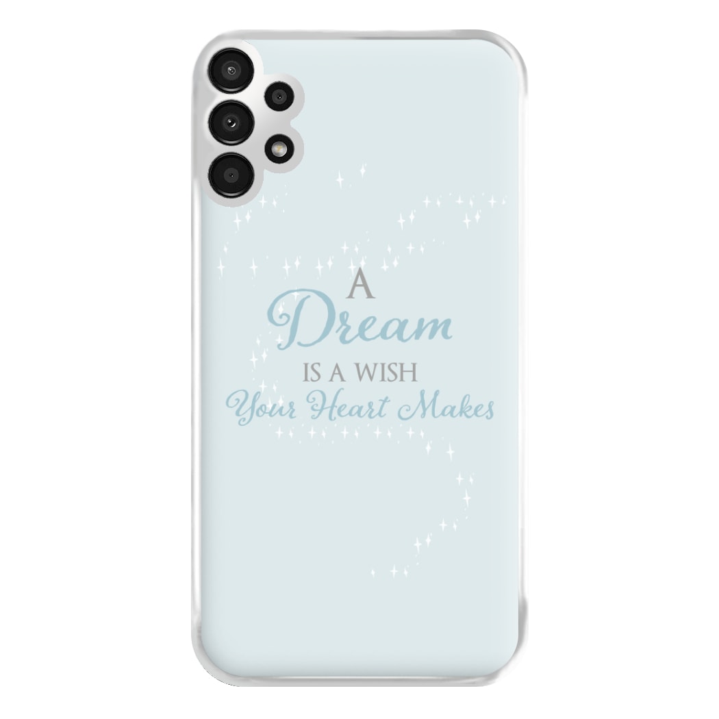 A Dream Is A Wish Your Heart Makes Phone Case for Galaxy A13