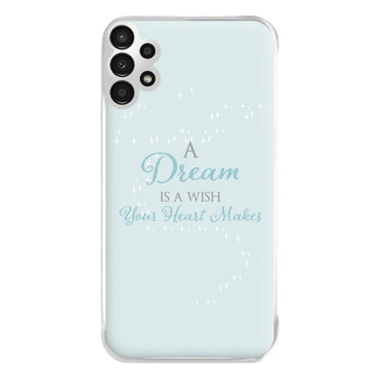 A Dream Is A Wish Your Heart Makes Phone Case for Galaxy A13