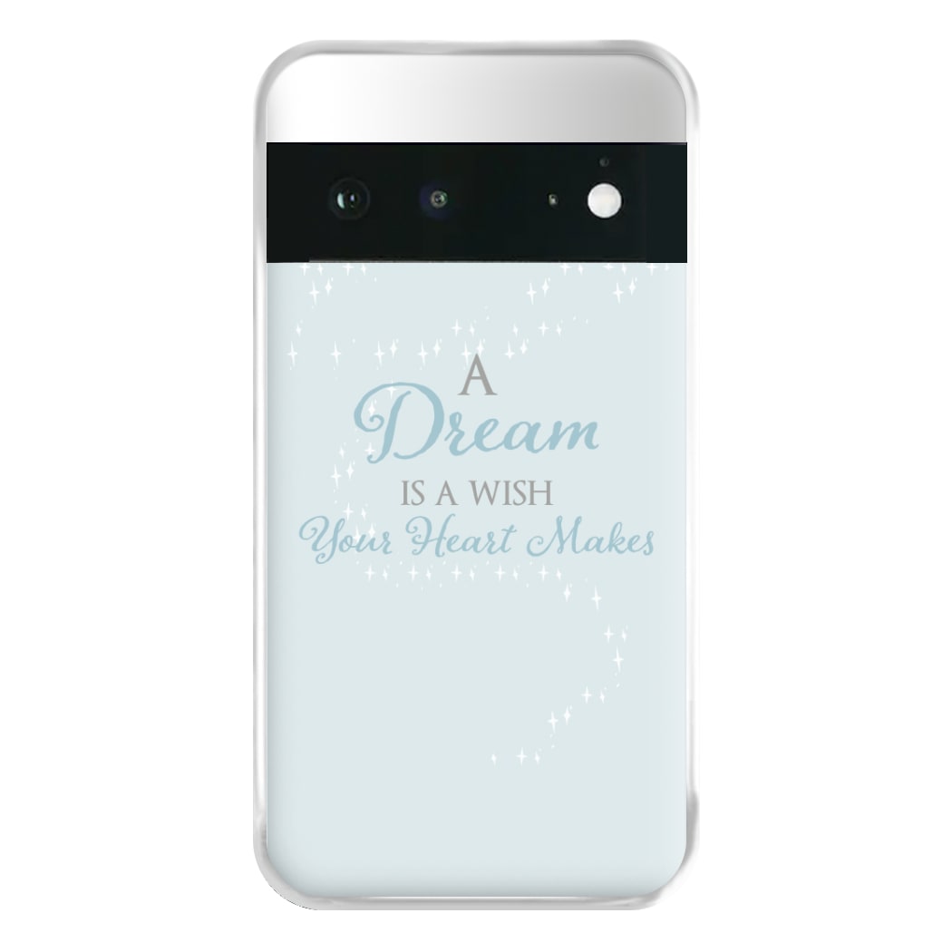 A Dream Is A Wish Your Heart Makes Phone Case for Google Pixel 6a