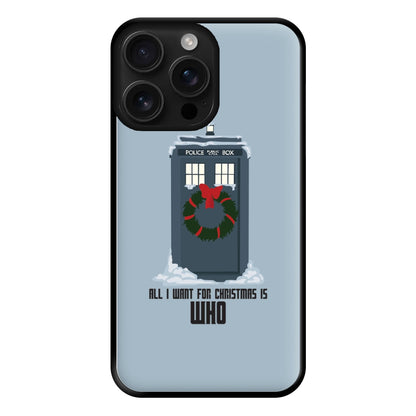 All I Want For Christmas Is Who - Doctor Who Phone Case for iPhone 16 Pro Max