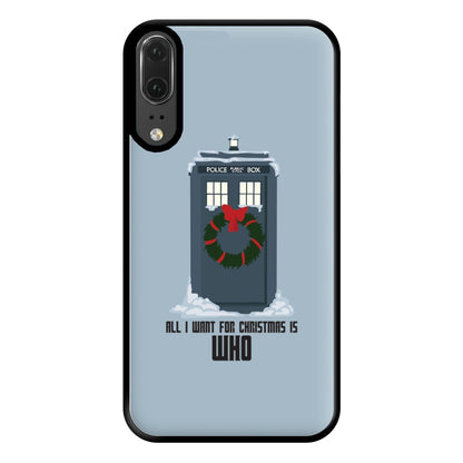 All I Want For Christmas Is Who - Doctor Who Phone Case for Huawei P20